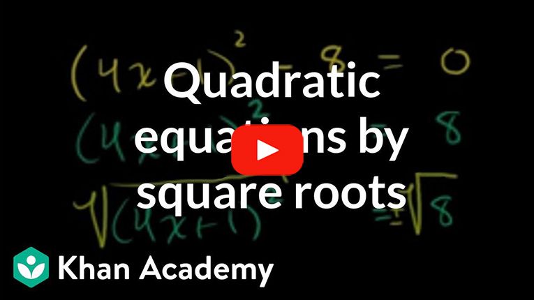 Play Video - Solving quadratic equations by square roots | Algebra II | Khan Academy